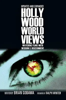 Hollywood Worldviews: Vizionarea filmelor cu înțelepciune și discernământ (Watching Films with Wisdom and Discernment) - Hollywood Worldviews: Watching Films with Wisdom and Discernment