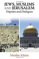 Evrei, musulmani și Ierusalim: Dispute și dialoguri - Jews, Muslims and Jerusalem Disputes and Dialogues