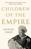 Children Of The Empire - Viețile extraordinare ale copiilor și nepoților reginei Victoria - Children Of The Empire - The Extraordinary Lives of Queen Victoria's Children and Grandchildren
