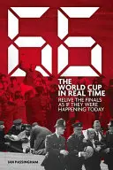 1966: Cupa Mondială în timp real: Retrăiește finala ca și cum ar avea loc astăzi - 1966: The World Cup in Real Time: Relive the Finals as If They Were Happening Today