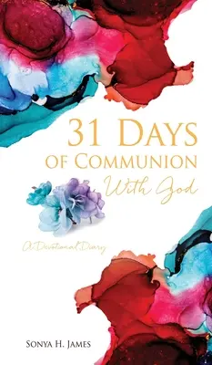 31 de zile de comuniune cu Dumnezeu: Un jurnal devoțional - 31 Days of Communion With God: A Devotional Diary