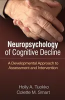 Neuropsihologia declinului cognitiv: O abordare developmentală a evaluării și intervenției - Neuropsychology of Cognitive Decline: A Developmental Approach to Assessment and Intervention