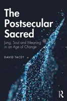 Sacrul postsecular: Jung, suflet și sens într-o epocă a schimbării - The Postsecular Sacred: Jung, Soul and Meaning in an Age of Change