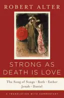 Puternică ca moartea este dragostea: Cântarea Cântărilor, Rut, Estera, Iona și Daniel, o traducere cu comentariu - Strong as Death Is Love: The Song of Songs, Ruth, Esther, Jonah, and Daniel, a Translation with Commentary