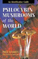 Ciupercile psilocibine din lume: Un ghid de identificare - Psilocybin Mushrooms of the World: An Identification Guide