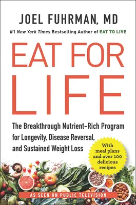 Mănâncă pentru viață: Programul revoluționar bogat în nutrienți pentru longevitate, inversarea bolilor și scăderea în greutate susținută: The Breakthrough Nutrient-Rich Program for Longevity, Disease Reversal, and Sustained Weight Loss - Eat for Life: The Breakthrough Nutrient-Rich Program for Longevity, Disease Reversal, and Sustained Weight Loss