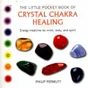 Mica carte de buzunar a vindecării chakrelor cu cristale: Medicina energetică pentru minte, corp și spirit - The Little Pocket Book of Crystal Chakra Healing: Energy Medicine for Mind, Body, and Spirit