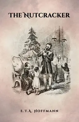 Spărgătorul de nuci: Ediția originală din 1853 cu ilustrații - The Nutcracker: The Original 1853 Edition With Illustrations