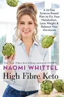 High Fibre Keto - Un plan de 22 de zile bazat pe știință pentru a vă fixa metabolismul, a pierde în greutate și a vă echilibra hormonii - High Fibre Keto - A 22-Day Science-Based Plan to Fix Your Metabolism, Lose Weight & Balance Your Hormones