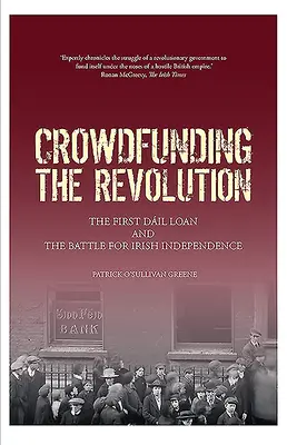 Crowdfunding the Revolution: Împrumutul Dil și bătălia pentru independența Irlandei - Crowdfunding the Revolution: The Dil Loan and the Battle for Irish Independence