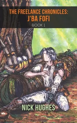 Cronicile freelancerilor: J'Ba Fofi Cartea 1 - The Freelance Chronicles: J'Ba Fofi Book 1