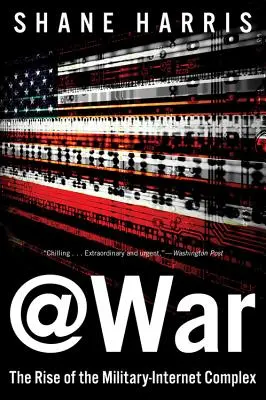 @War: Ascensiunea complexului militar-internet - @War: The Rise of the Military-Internet Complex