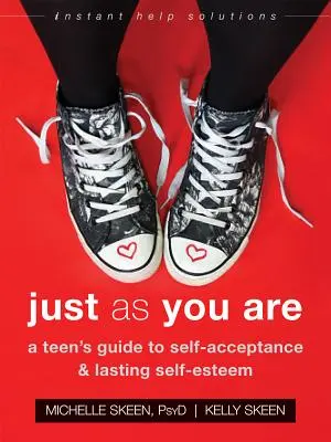 Așa cum ești: Ghidul unui adolescent către acceptarea de sine și stima de sine durabilă - Just as You Are: A Teen's Guide to Self-Acceptance and Lasting Self-Esteem