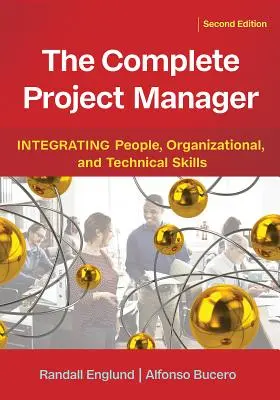 The Complete Project Manager: Integrarea abilităților umane, organizaționale și tehnice - The Complete Project Manager: Integrating People, Organizational, and Technical Skills