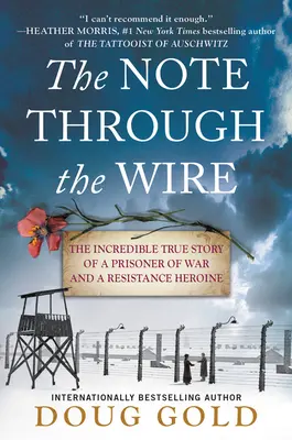 The Note Through the Wire: Incredibila poveste adevărată a unui prizonier de război și a unei eroine a Rezistenței - The Note Through the Wire: The Incredible True Story of a Prisoner of War and a Resistance Heroine