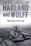 Ascensiunea și decăderea Harland și Wolff - The Rise and Fall of Harland and Wolff