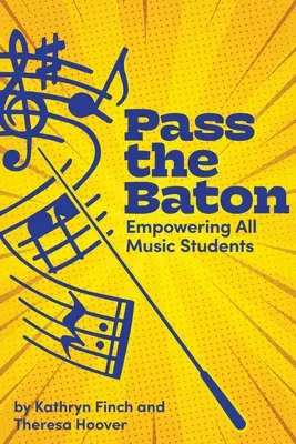 Pass the Baton: Împuternicirea tuturor studenților la muzică - Pass the Baton: Empowering All Music Students
