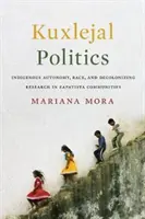 Kuxlejal Politics: Autonomia indigenă, rasa și decolonizarea cercetării în comunitățile zaporotiste - Kuxlejal Politics: Indigenous Autonomy, Race, and Decolonizing Research in Zapatista Communities