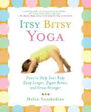Itsy Bitsy Yoga: Poziții pentru a vă ajuta copilul să doarmă mai mult, să digere mai bine și să crească mai puternic - Itsy Bitsy Yoga: Poses to Help Your Baby Sleep Longer, Digest Better, and Grow Stronger