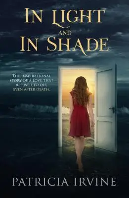 În lumină și în umbră: Povestea inspirațională a unei iubiri care a refuzat să moară, chiar și după moarte - In Light and in Shade: The Inspirational Story of a Love That Refused to Die, Even After Death