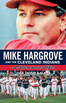 Mike Hargrove și Cleveland Indians: O viață de baseball - Mike Hargrove and the Cleveland Indians: A Baseball Life