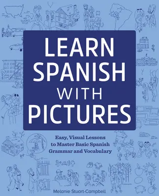 Învață spaniolă cu imagini: Lecții simple și vizuale pentru a stăpâni gramatica și vocabularul de bază - Learn Spanish with Pictures: Easy, Visual Lessons to Master Basic Grammar and Vocabulary