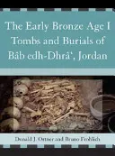 Mormintele și înmormântările din epoca bronzului timpuriu I de la Bb Edh-Dhr', Iordania - The Early Bronze Age I Tombs and Burials of Bb Edh-Dhr', Jordan