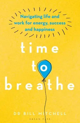 Timp pentru a respira: Navigarea în viață și la serviciu pentru energie, succes și fericire - Time to Breathe: Navigating Life and Work for Energy, Success and Happiness
