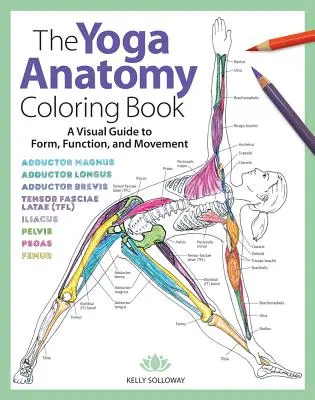 The Yoga Anatomy Coloring Book, 1: Un ghid vizual pentru formă, funcție și mișcare - The Yoga Anatomy Coloring Book, 1: A Visual Guide to Form, Function, and Movement