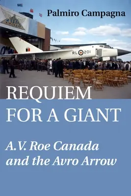 Requiem pentru un gigant: A.V. Roe Canada și Avro Arrow - Requiem for a Giant: A.V. Roe Canada and the Avro Arrow