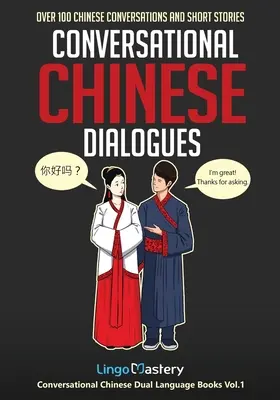 Conversational Chinese Dialogues: Peste 100 de conversații chinezești și povestiri scurte - Conversational Chinese Dialogues: Over 100 Chinese Conversations and Short Stories