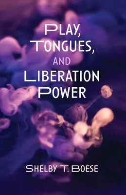 Joc, limbi și putere de eliberare - Play, Tongues, and Liberation Power