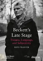 Etapa târzie a lui Beckett - traumă, limbaj și subiectivitate - Beckett's Late Stage - Trauma, Language & Subjectivity
