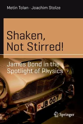 Shaken, Not Stirred! James Bond în lumina reflectoarelor fizicii - Shaken, Not Stirred!: James Bond in the Spotlight of Physics