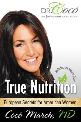 Nutriție adevărată: Secretele europene pentru femeile americane - True Nutrition: European Secrets for American Women