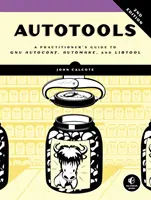 Autotools, ediția a 2-a: Ghidul practicianului pentru Gnu Autoconf, Automake și Libtool - Autotools, 2nd Edition: A Practitioner's Guide to Gnu Autoconf, Automake, and Libtool