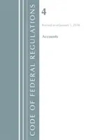 Code of Federal Regulations, Title 04 Accounts, Revizuit la 1 ianuarie 2018 (Oficiul Registrului Federal (S.U.A.)) - Code of Federal Regulations, Title 04 Accounts, Revised as of January 1, 2018 (Office Of The Federal Register (U.S.))