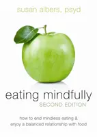 Mâncând conștient: Cum să puneți capăt mâncatului fără atenție și să vă bucurați de o relație echilibrată cu mâncarea - Eating Mindfully: How to End Mindless Eating and Enjoy a Balanced Relationship with Food