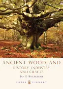 Păduri străvechi: Istorie, industrie și meșteșuguri - Ancient Woodland: History, Industry and Crafts