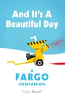 Și este o zi frumoasă - Un companion Fargo - And it's a Beautiful Day - A Fargo Companion