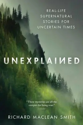 Inexplicabil: Povești supranaturale din viața reală pentru vremuri nesigure - Unexplained: Real-Life Supernatural Stories for Uncertain Times