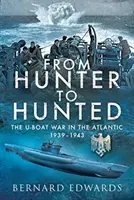 De la vânător la vânat: U-Boat în Atlantic, 1939-1943 - From Hunter to Hunted: The U-Boat in the Atlantic, 1939-1943