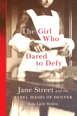 Fata care a îndrăznit să sfideze: Jane Street and the Rebel Maids of Denver - The Girl Who Dared to Defy: Jane Street and the Rebel Maids of Denver