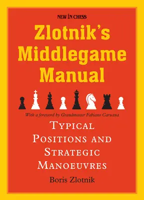 Zlotnik's Middlegame Manual: Structuri tipice și manevre strategice - Zlotnik's Middlegame Manual: Typical Structures and Strategic Manoeuvres