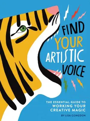 Găsește-ți vocea artistică: Ghidul esențial pentru a-ți lucra magia creativă (Carte de artă pentru artiști, Carte de autoajutorare creativă) - Find Your Artistic Voice: The Essential Guide to Working Your Creative Magic (Art Book for Artists, Creative Self-Help Book)