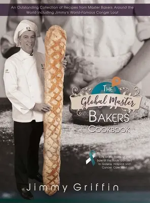 Cartea de bucate The Global Master Bakers Cookbook: O colecție excepțională de rețete de la maeștri brutari din întreaga lume, inclusiv faimoasa Jimmy's Conger Loaf - The Global Master Bakers Cookbook: An Outstanding Collection of Recipes from Master Bakers Around the World Including Jimmy's World-Famous Conger Loaf