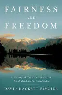Fairness and Freedom: O istorie a două societăți deschise: Noua Zeelandă și Statele Unite - Fairness and Freedom: A History of Two Open Societies: New Zealand and the United States