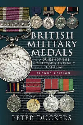 Medalii militare britanice: Un ghid pentru colecționari și istorici de familie - British Military Medals: A Guide for the Collector and Family Historian