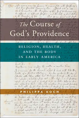 The Course of God's Providence: Religie, sănătate și corp în America timpurie - The Course of God's Providence: Religion, Health, and the Body in Early America