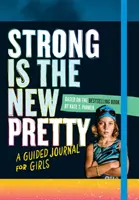 Strong Is the New Pretty: Un jurnal ghidat pentru fete - Strong Is the New Pretty: A Guided Journal for Girls